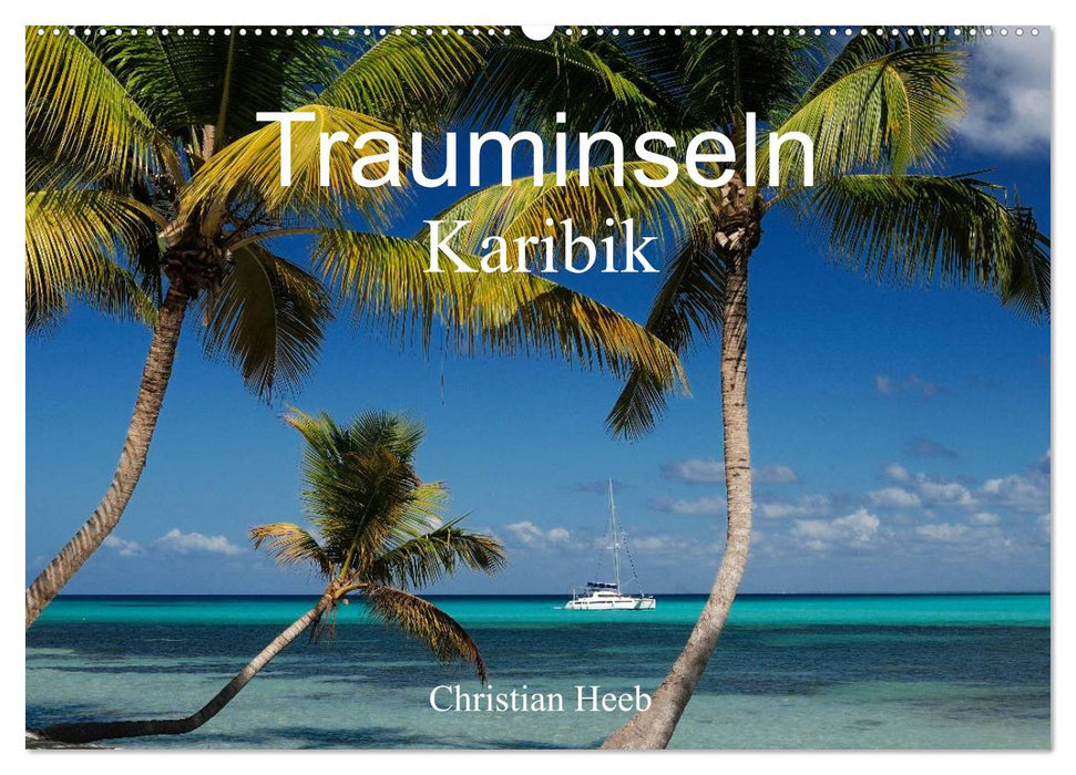 Trauminseln Karibik Christian Heeb (CALVENDO Wandkalender 2027)