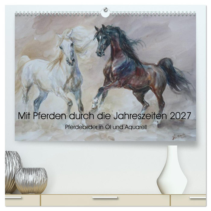 Mit Pferden durch die Jahreszeiten - Pferdebilder in Öl und Aquarell (CALVENDO Premium Wandkalender 2027)