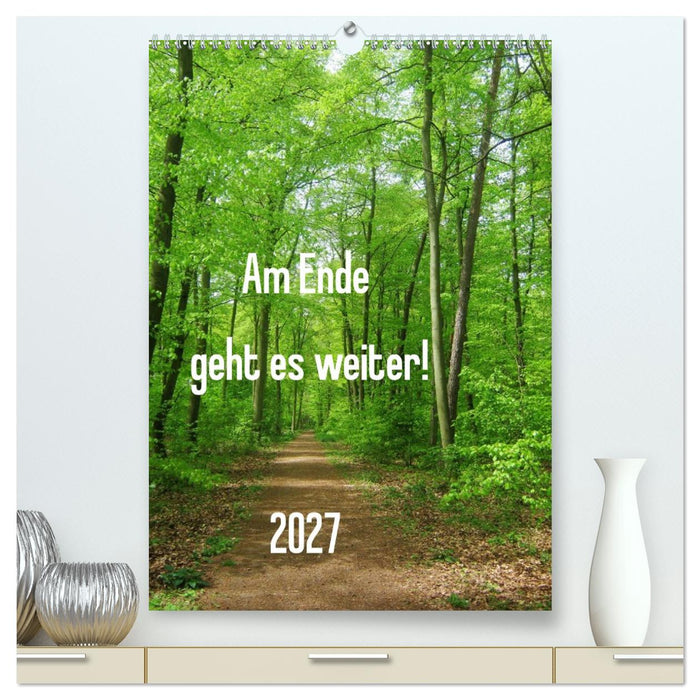 Am Ende geht es weiter! 2027 (CALVENDO Premium Wandkalender 2027)