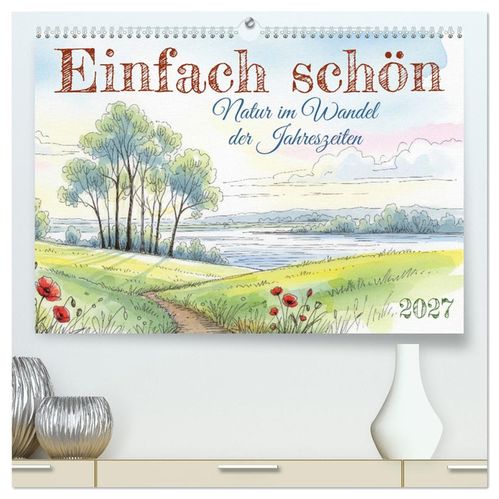 Einfach schön - Natur im Wandel der Jahreszeiten (CALVENDO Premium Wandkalender 2027)