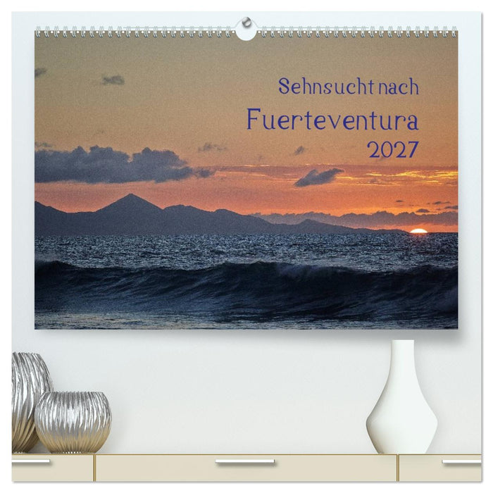 Sehnsucht nach Fuerteventura (CALVENDO Premium Wandkalender 2027)