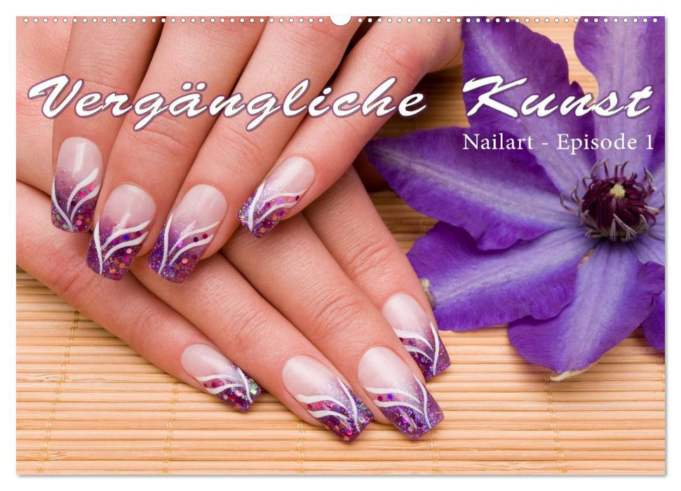 Vergängliche Kunst - Nailart Episode 1 (CALVENDO Wandkalender 2027)