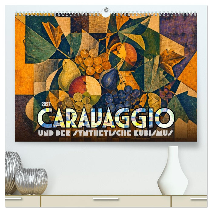 Caravaggio und der synthetische Kubismus (CALVENDO Premium Wandkalender 2027)