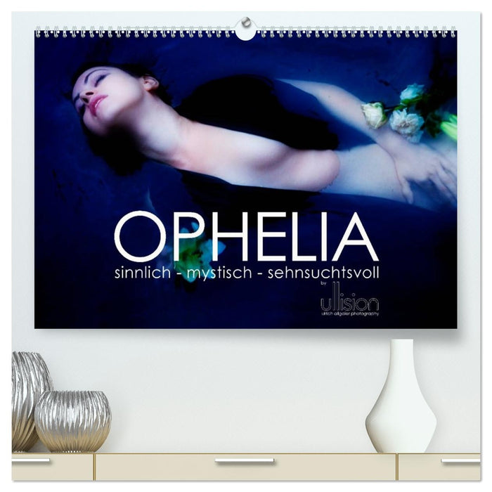 OPHELIA, sinnlich - mystisch - sehnsuchtsvoll (CALVENDO Premium Wandkalender 2027)