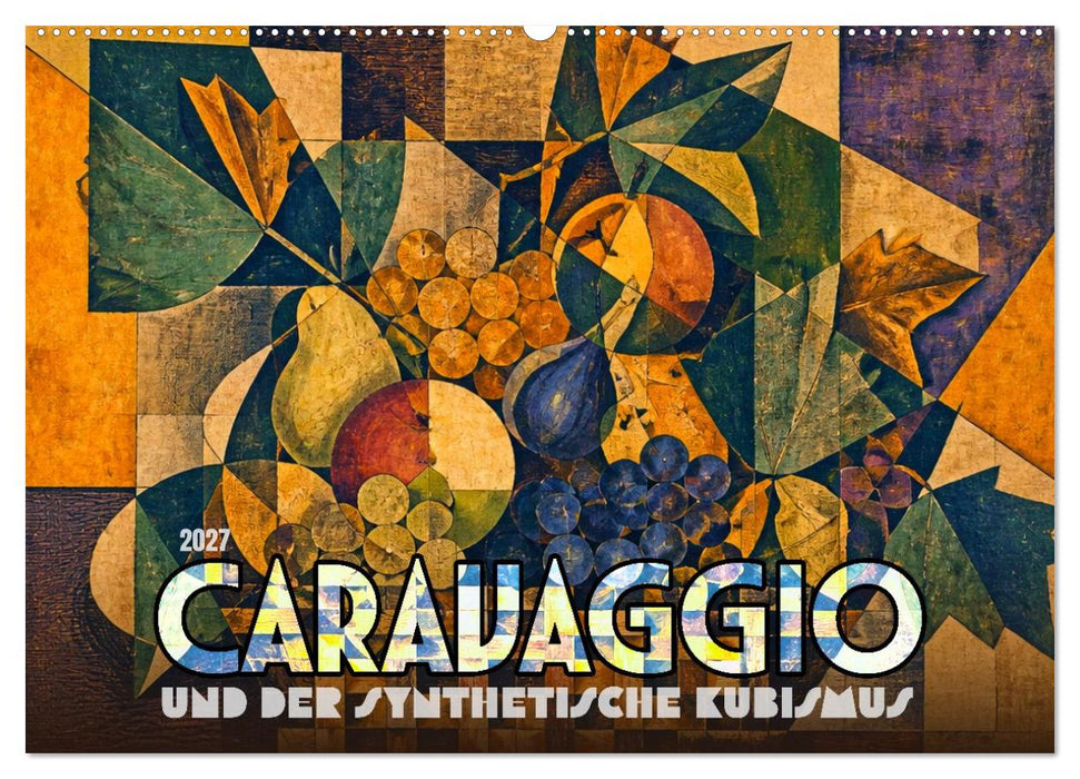 Caravaggio und der synthetische Kubismus (CALVENDO Wandkalender 2027)