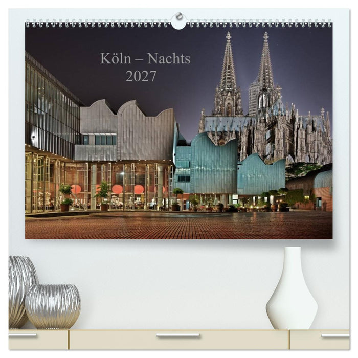 Köln – Nachts 2027 (CALVENDO Premium Wandkalender 2027)