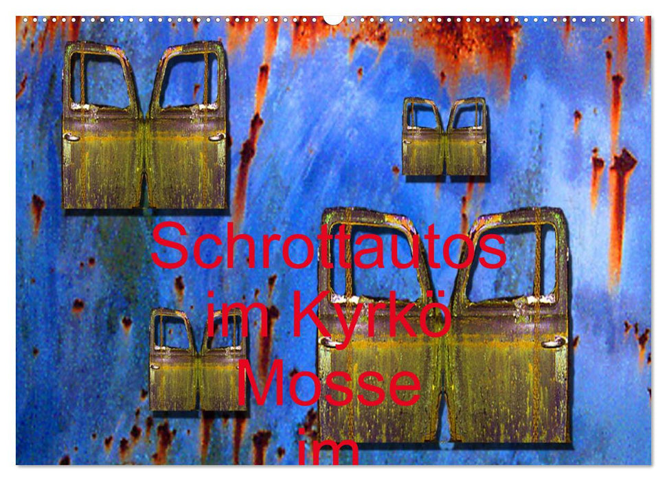 Schrottautos im Kyrkö Mosse (CALVENDO Wandkalender 2027)