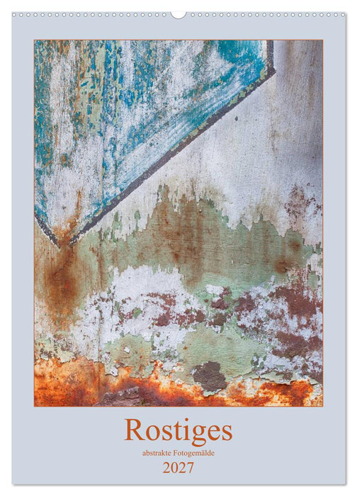 Rostiges (CALVENDO Wandkalender 2027)