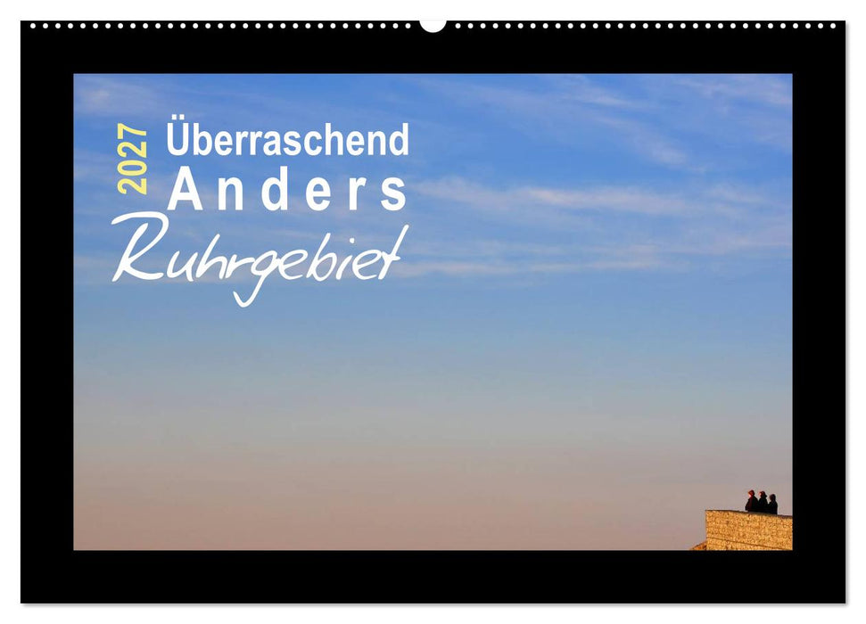 Überraschend Anders Ruhrgebiet (CALVENDO Wandkalender 2027)