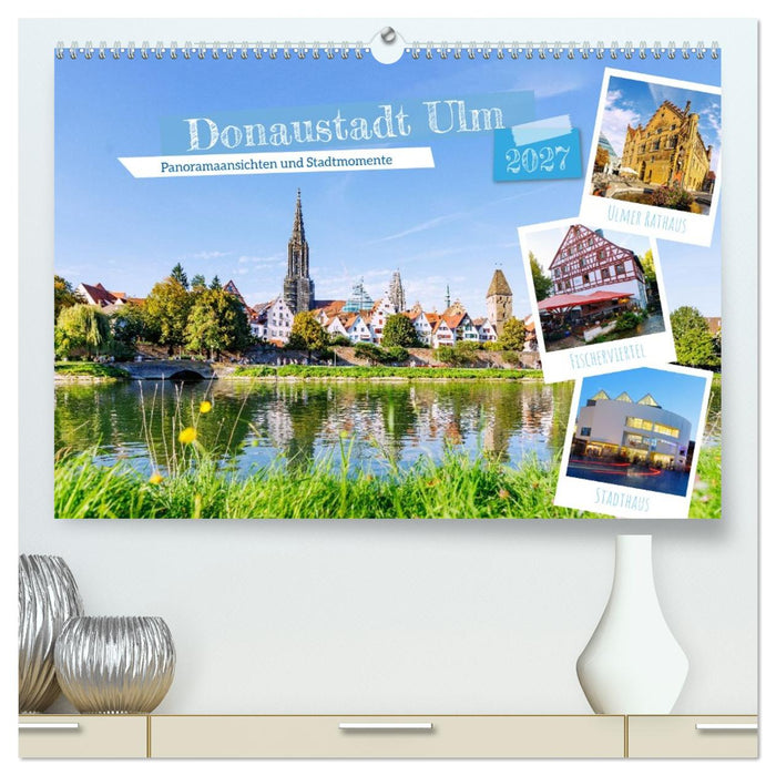Donaustadt Ulm. Panoramaansichten und Stadtmomente (CALVENDO Premium Wandkalender 2027)