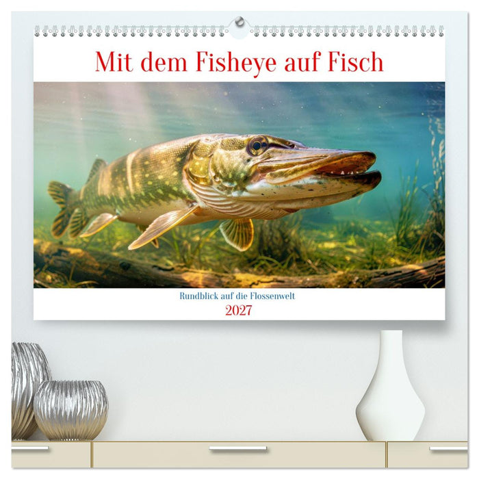 Mit dem Fisheye auf Fisch (CALVENDO Premium Wandkalender 2027)