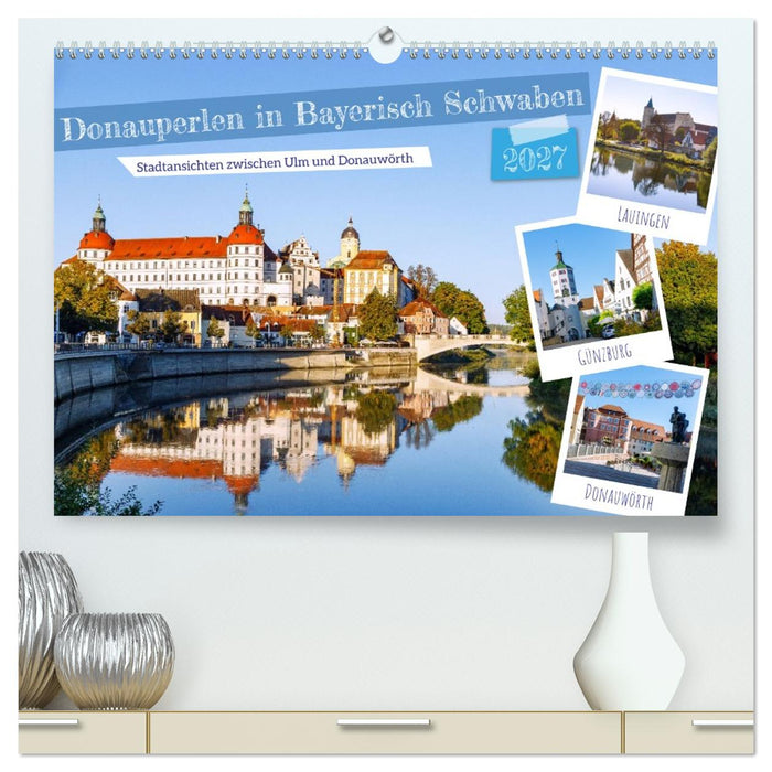 Donauperlen in Bayerisch Schwaben (CALVENDO Premium Wandkalender 2027)