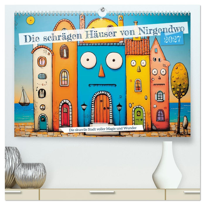 Die schrägen Häuser von Nirgendwo (CALVENDO Premium Wandkalender 2027)