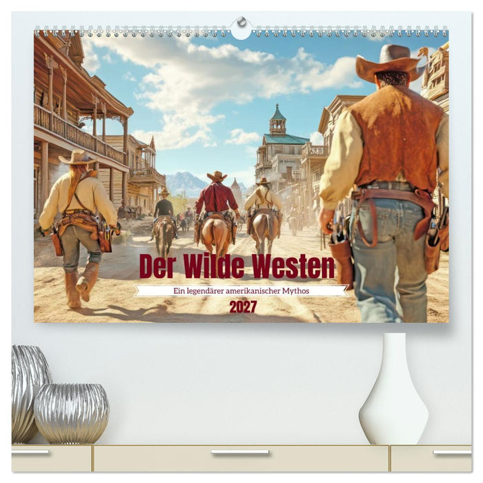 Der Wilde Westen - Ein legendärer amerikanischer Mythos (CALVENDO Premium Wandkalender 2027)