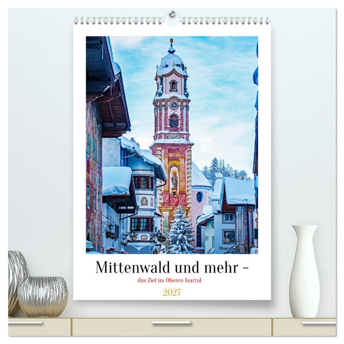 Mittenwald und mehr - das Ziel im Oberen Isartal (CALVENDO Premium Wandkalender 2027)
