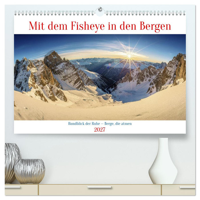 Mit dem Fisheye in den Bergen (CALVENDO Premium Wandkalender 2027)