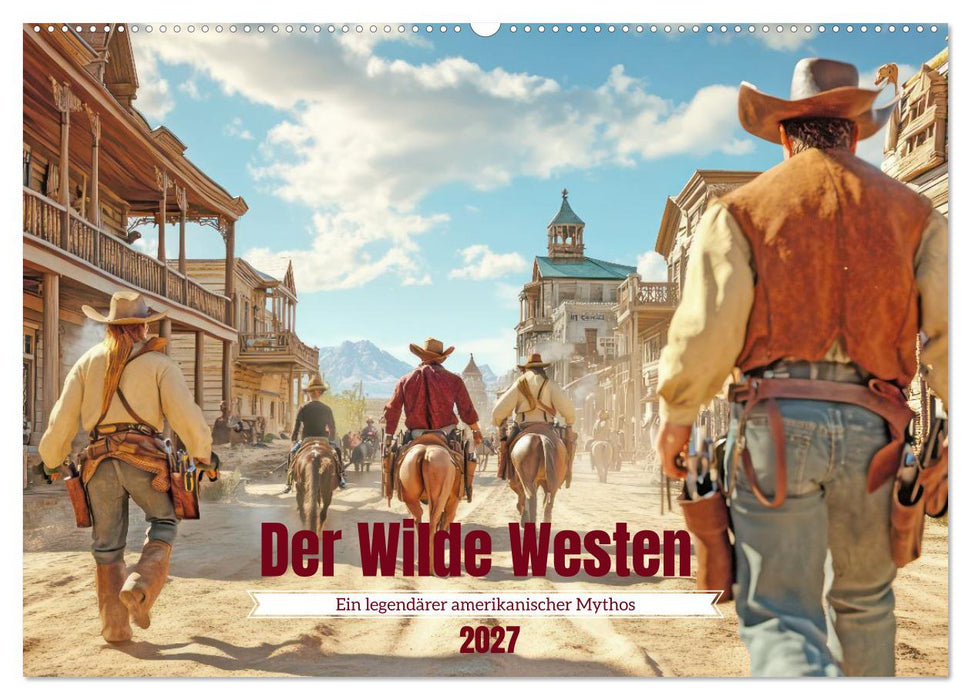 Der Wilde Westen - Ein legendärer amerikanischer Mythos (CALVENDO Wandkalender 2027)