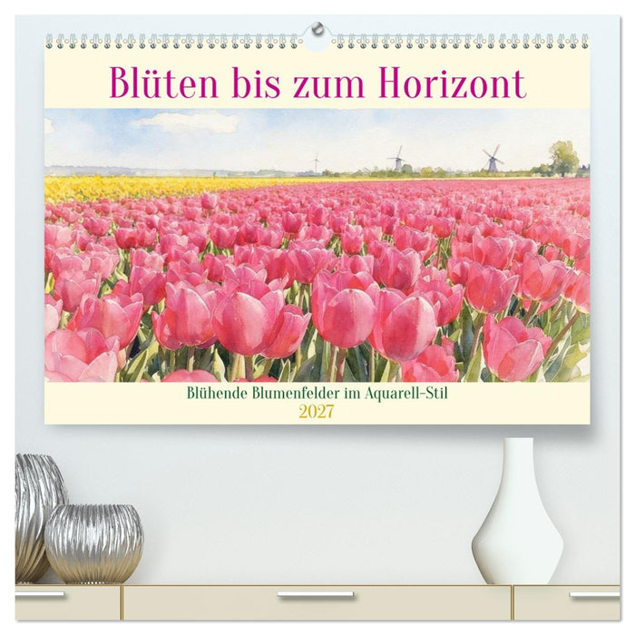 Blüten bis zum Horizont (CALVENDO Premium Wandkalender 2027)