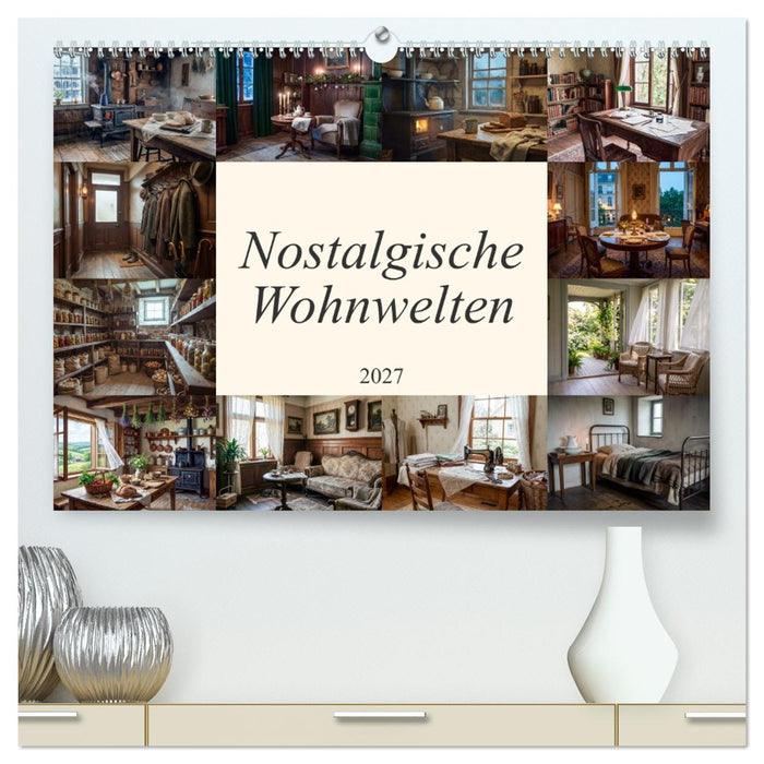Nostalgische Wohnwelten (CALVENDO Premium Wandkalender 2027)