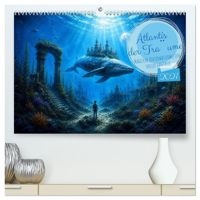 Atlantis der Träume - Magische Unterwasserwelten voller Fantasie (CALVENDO Premium Wandkalender 2027)