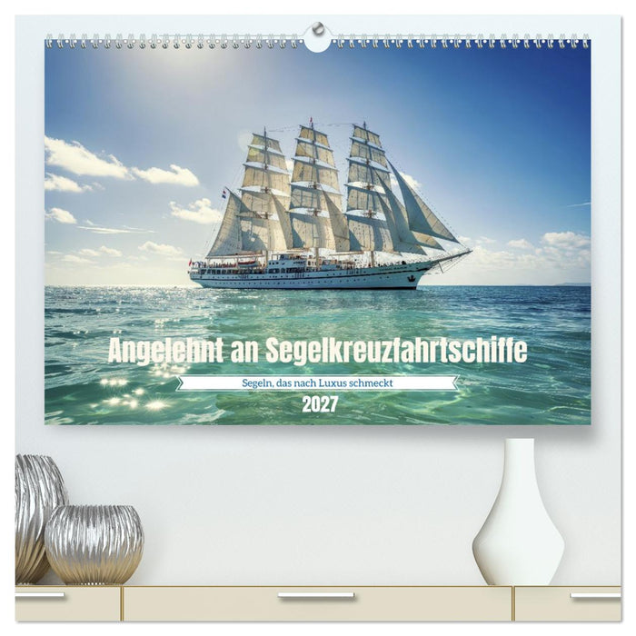 Angelehnt an Segelkreuzfahrtschiffe (CALVENDO Premium Wandkalender 2027)