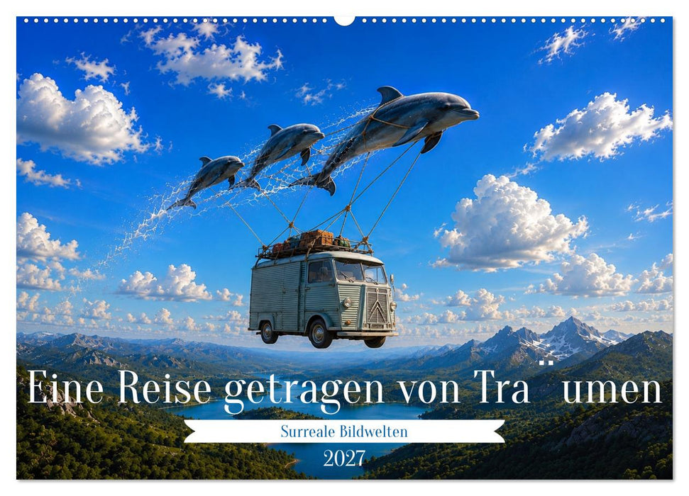 Eine Reise getragen von Träumen (CALVENDO Wandkalender 2027)