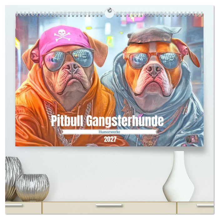 Pitbull Gangsterhunde - Humorwerke (CALVENDO Premium Wandkalender 2027)