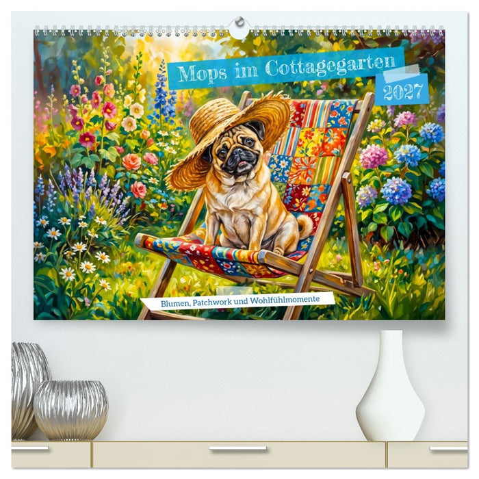 Mops im Cottagegarten - Blumen, Patchwork und Wohlfühlmomente (CALVENDO Premium Wandkalender 2027)