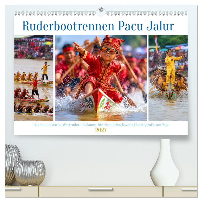 Ruderbootrennen Pacu Jalur (CALVENDO Premium Wandkalender 2027)
