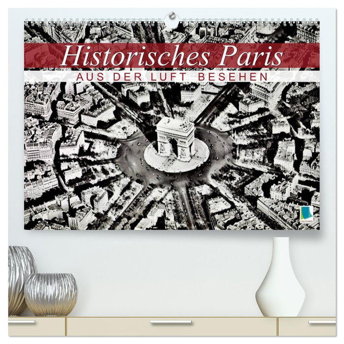 Historisches Paris: aus der Luft besehen (CALVENDO Premium Wandkalender 2027)