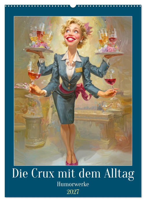Die Crux mit dem Alltag - Humorwerke (CALVENDO Wandkalender 2027)
