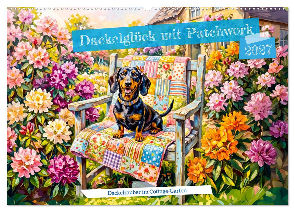 Dackelglück mit Patchwork - Dackelzauber im Cottage‑Garten (CALVENDO Wandkalender 2027)