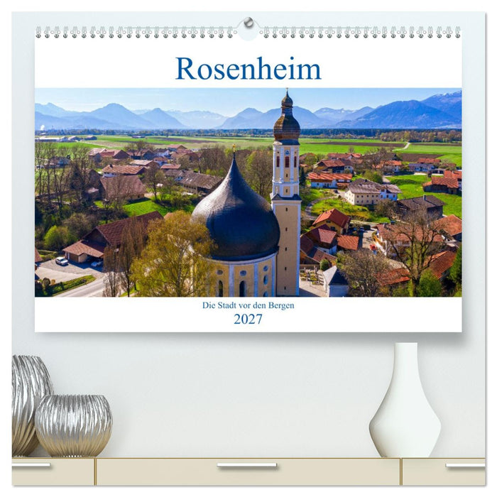 Rosenheim - Die Stadt vor den Bergen (CALVENDO Premium Wandkalender 2027)