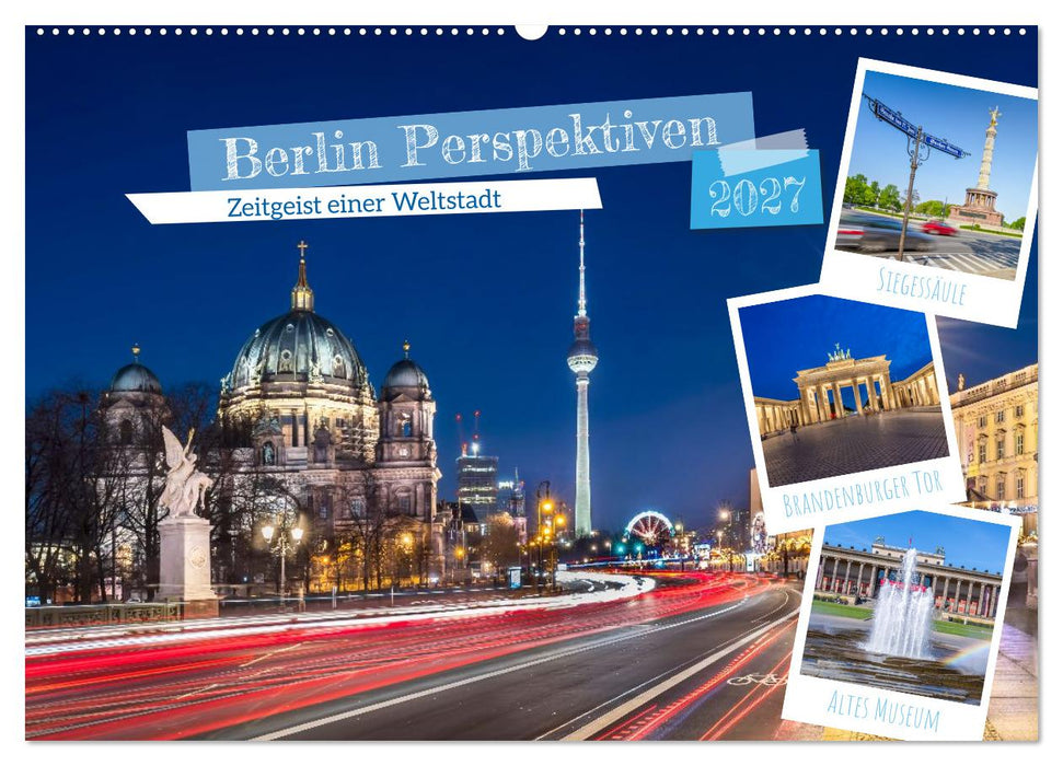 Berlin Perspektiven - Zeitgeist einer Weltstadt (CALVENDO Wandkalender 2027)
