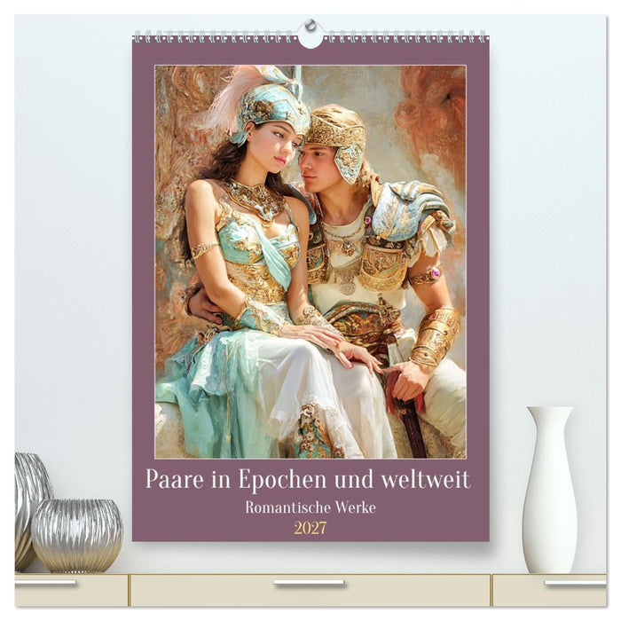 Paare in Epochen und weltweit - Romantische Werke (CALVENDO Premium Wandkalender 2027)
