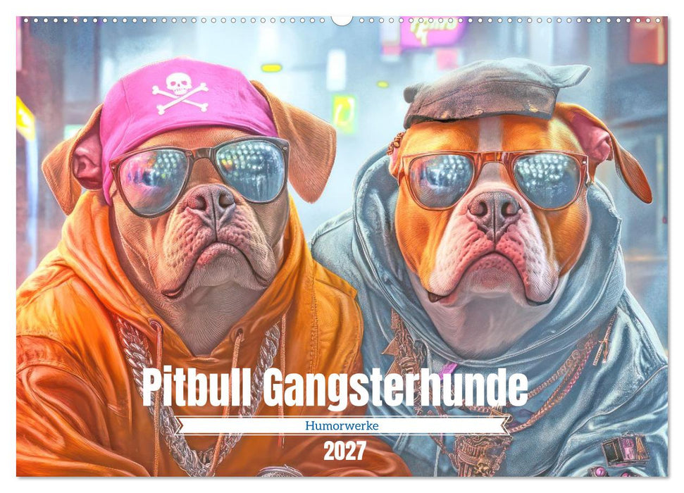 Pitbull Gangsterhunde - Humorwerke (CALVENDO Wandkalender 2027)