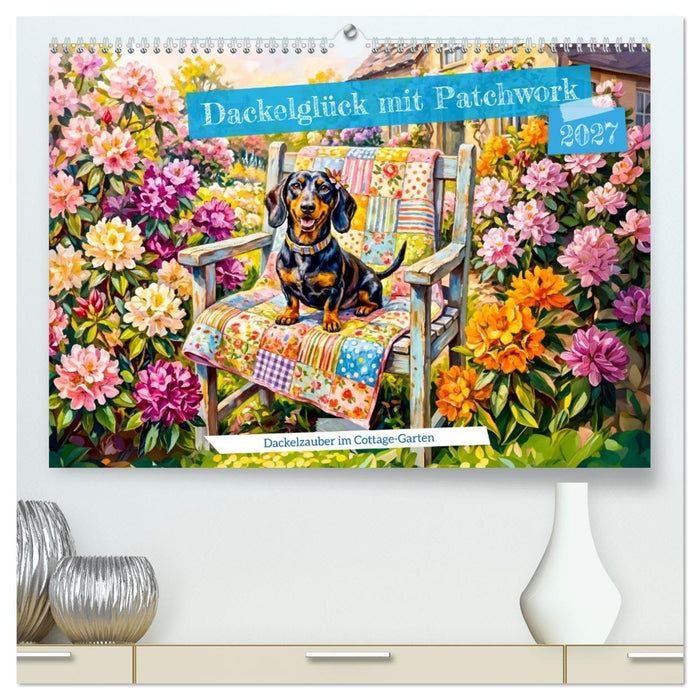 Dackelglück mit Patchwork - Dackelzauber im Cottage‑Garten (CALVENDO Premium Wandkalender 2027)