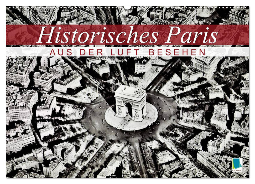 Historisches Paris: aus der Luft besehen (CALVENDO Wandkalender 2027)