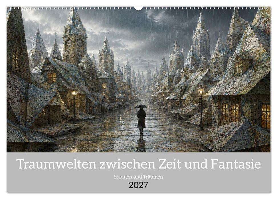 Traumwelten zwischen Zeit und Fantasie (CALVENDO Wandkalender 2027)