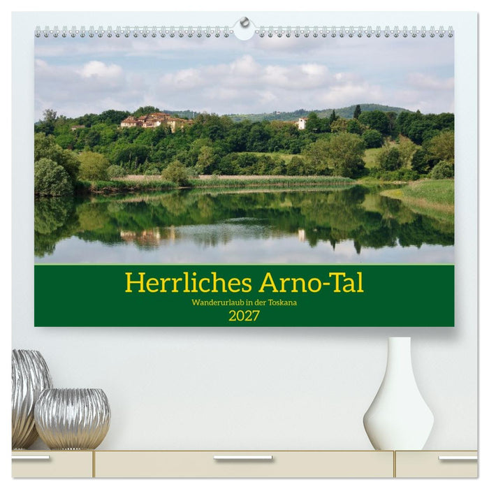 Herrliches Arno Tal - Wanderurlaub in der Toskana (CALVENDO Premium Wandkalender 2027)