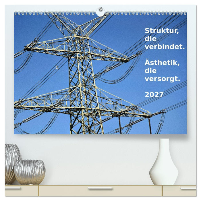 Struktur, die verbindet. Ästhetik, die versorgt. (CALVENDO Premium Wandkalender 2027)