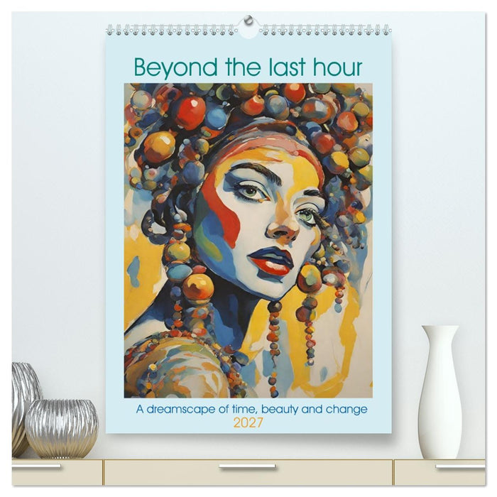 Beyond the last hour a dreamscape of time, beauty and change (CALVENDO Premium-Calendar 2027)