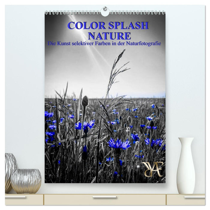 Color Splash Nature - Die Kunst selektiver Farben in der Naturfotografie (CALVENDO Premium Wandkalender 2027)