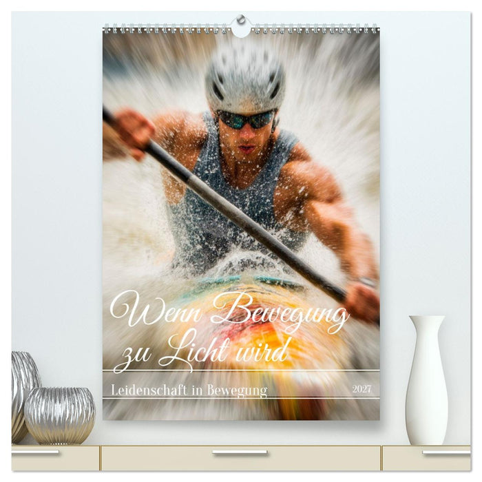 Wenn Bewegung zu Licht wird (CALVENDO Premium Wandkalender 2027)