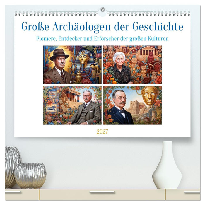 Große Archäologen der Geschichte (CALVENDO Premium Wandkalender 2027)