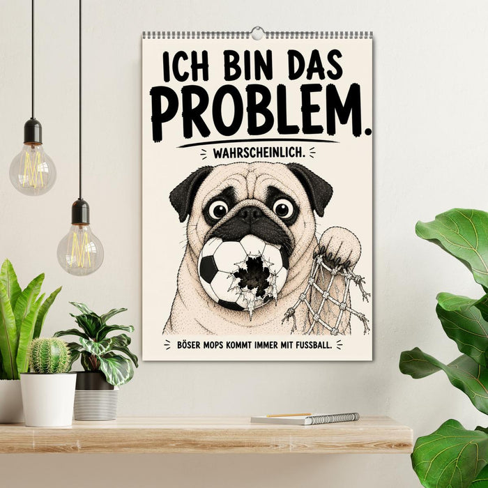 Ich bin das Problem wahrscheinlich - Böser Mops kommt immer mit Fussball (CALVENDO Wandkalender 2027)