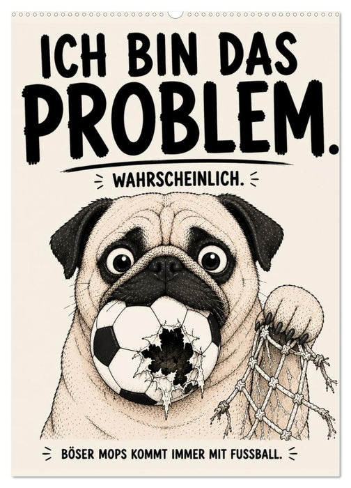 Ich bin das Problem wahrscheinlich - Böser Mops kommt immer mit Fussball (CALVENDO Wandkalender 2027)