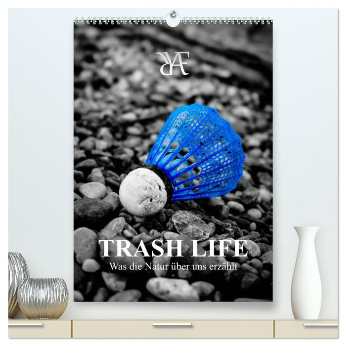 TRASH LIFE – Was die Natur über uns erzählt (CALVENDO Premium Wandkalender 2027)