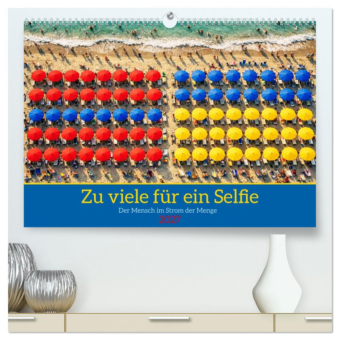 Zu viele für ein Selfie — Der Mensch im Strom der Menge (CALVENDO Premium Wandkalender 2027)