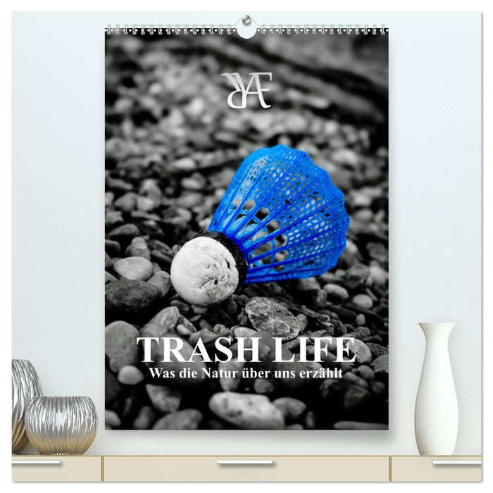 TRASH LIFE – Was die Natur über uns erzählt (CALVENDO Premium Wandkalender 2027)